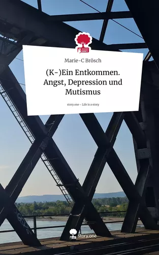 (K-)Ein Entkommen.     Angst, Depression und Mutismus. Life is a Story - story.one