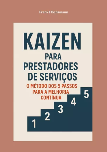 Kaizen para prestadores de serviços:  o método dos 5 passos para a melhoria contínua