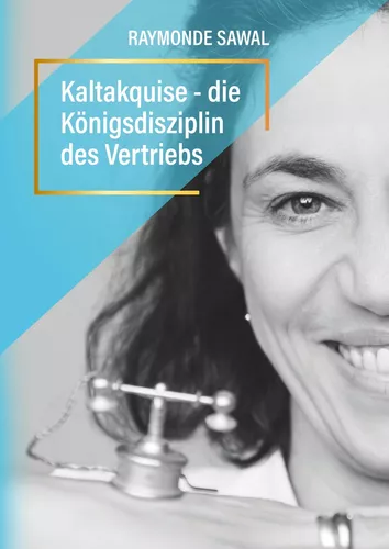 Kaltakquise – die Königsdisziplin des Vertriebs
