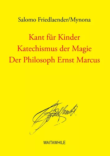 Kant für Kinder / Katechismus der Magie / Der Philosoph Ernst Marcus