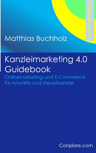 Kanzleimarketing 4.0 Guidebook - Onlinemarketing und E-Commerce für Anwälte und Steuerberater