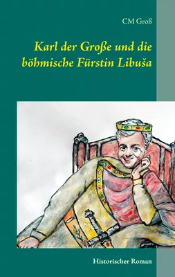 Karl der Große und die böhmische Fürstin Libuša