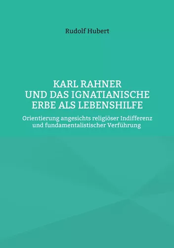 Karl Rahner und das Ignatianische Erbe als Lebenshilfe
