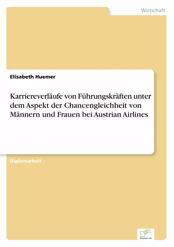 Karriereverläufe von Führungskräften unter dem Aspekt der Chancengleichheit von Männern und Frauen bei Austrian Airlines