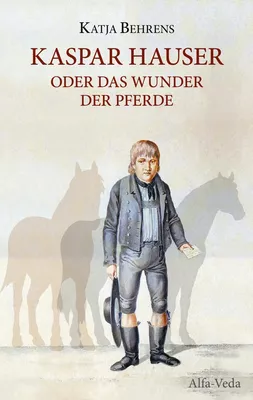 Kaspar Hauser oder das Wunder der Pferde 