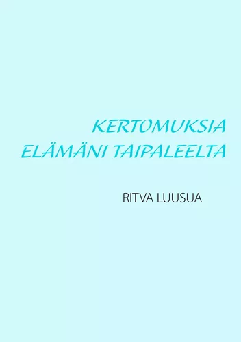Kertomuksia elämäni taipaleelta