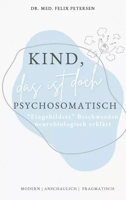 Kind, das ist doch psychosomatisch