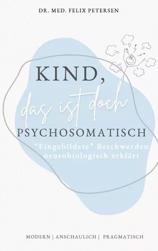 Kind, das ist doch psychosomatisch