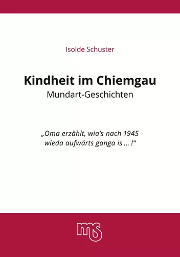 Kindheit im Chiemgau, Mundart Geschichten
