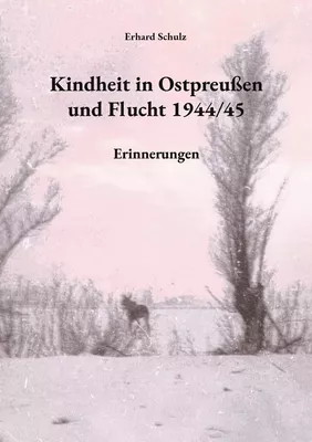 Kindheit in Ostpreußen und Flucht 1944/45