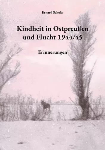 Kindheit in Ostpreußen und Flucht 1944/45
