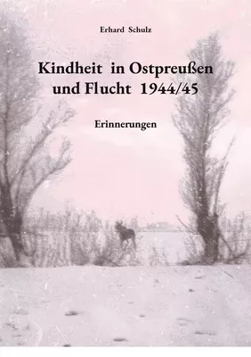 Kindheit in Ostpreußen und Flucht 1944/45