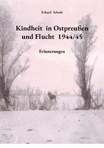 Kindheit in Ostpreußen und Flucht 1944/45