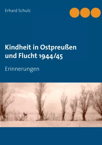 Kindheit in Ostpreußen und Flucht 1944/45