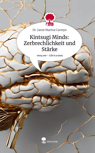 Kintsugi Minds: Zerbrechlichkeit und Stärke. Life is a Story - story.one