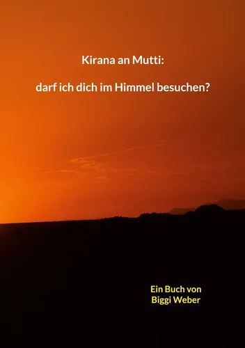 Kirana an Mutti: darf ich dich im Himmel besuchen?