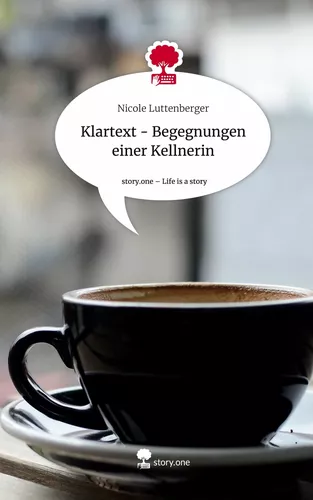 Klartext - Begegnungen einer Kellnerin. Life is a Story - story.one