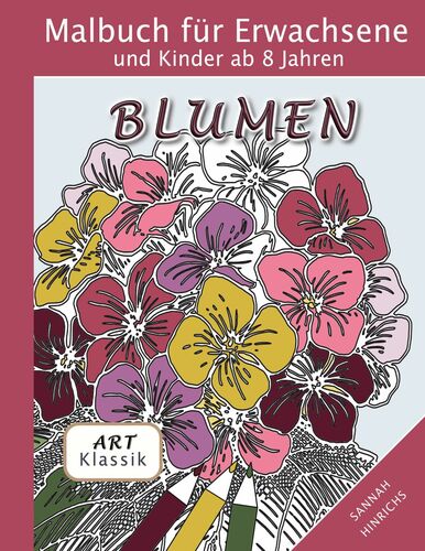 Klassik Art Malbuch für Erwachsene und Kinder ab 8 Jahren - Blumen