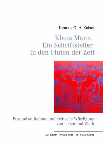 Klaus Mann. Ein Schriftsteller in den Fluten der Zeit