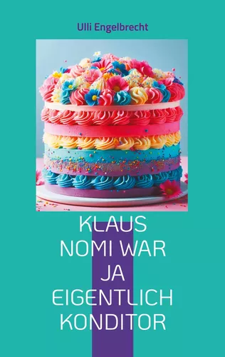 Klaus Nomi war ja eigentlich Konditor