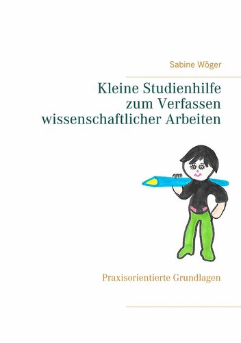 Kleine Studienhilfe zum Verfassen wissenschaftlicher Arbeiten