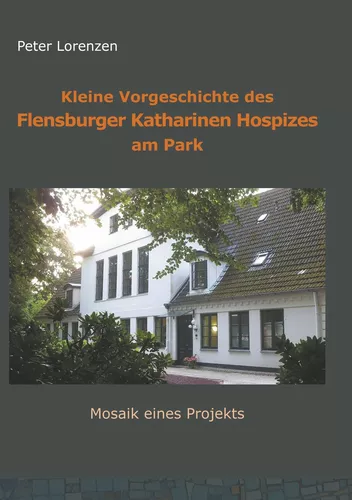 Kleine Vorgeschichte des Flensburger Katharinen Hospizes am Park