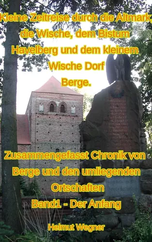 Kleine Zeitreise durch die Altmark, die Wische, dem Bistum Havelberg und dem kleinen Wischedorf Berge