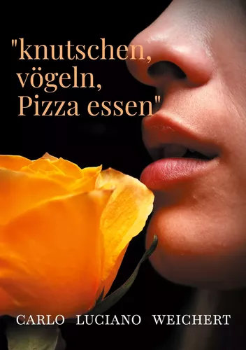 "knutschen, vögeln, Pizza essen"