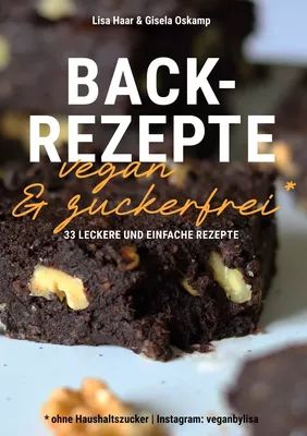 Kochbuch Backrezepte vegan und zuckerfrei (ohne Haushaltszucker)