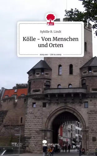 Kölle - Von Menschen und Orten. Life is a Story - story.one