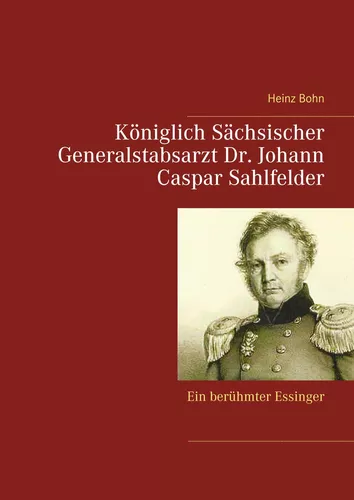 Königlich Sächsischer Generalstabsarzt  Dr. Johann Caspar Sahlfelder