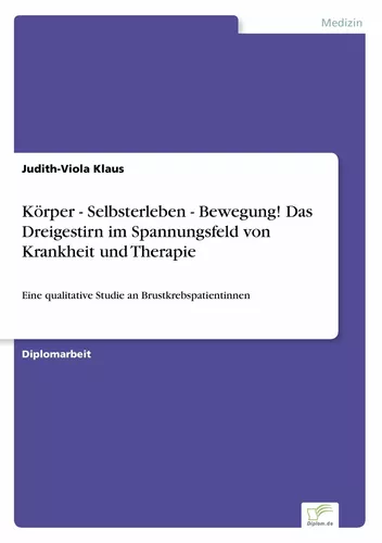 Körper - Selbsterleben - Bewegung! Das Dreigestirn im Spannungsfeld von Krankheit und Therapie