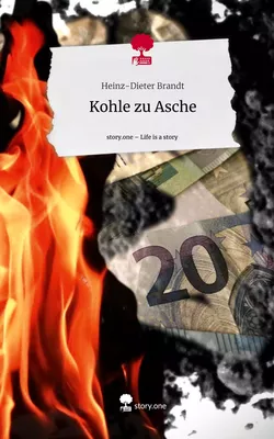 Kohle zu Asche. Life is a Story - story.one