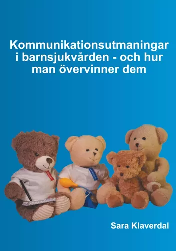 Kommunikationsutmaningar i barnsjukvården - och hur man övervinner dem