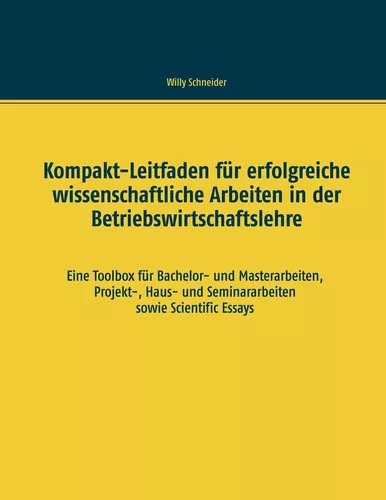 Kompakt-Leitfaden für erfolgreiche wissenschaftliche Arbeiten in der Betriebswirtschaftslehre