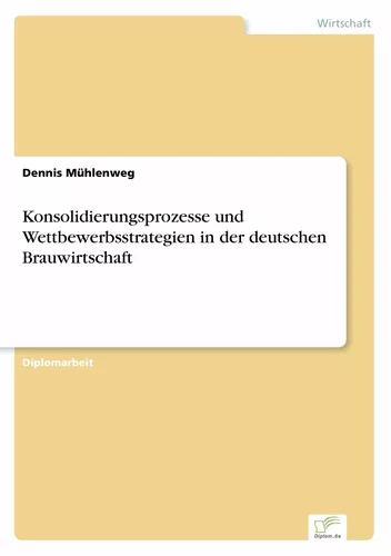 Konsolidierungsprozesse und Wettbewerbsstrategien in der deutschen Brauwirtschaft