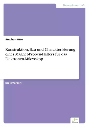 Konstruktion, Bau und Charakterisierung eines Magnet-Proben-Halters für das Elektronen-Mikroskop
