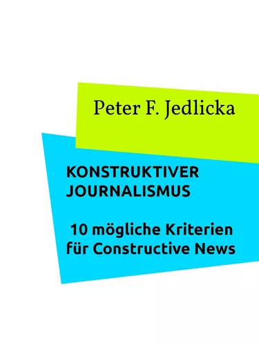 Konstruktiver Journalismus. 10 mögliche Kriterien für Constructive News