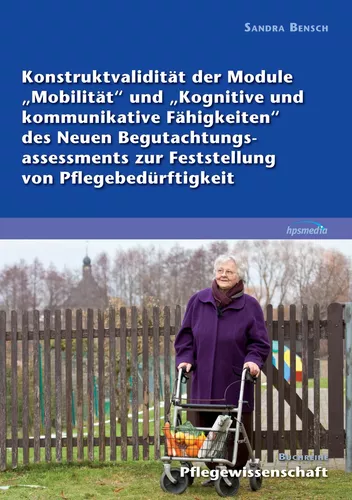 Konstruktvalidität der Module „Mobilität“ und „Kognitive und kommunikative Fähigkeiten“ des Neuen Begutachtungsassessments zur Feststellung von Pflegebedürftigkeit