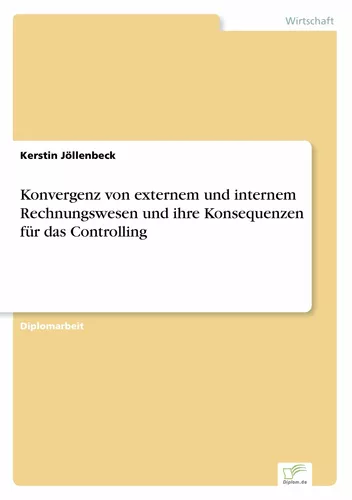 Konvergenz von externem und internem Rechnungswesen und ihre Konsequenzen für das Controlling