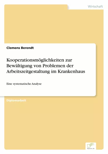 Kooperationsmöglichkeiten zur Bewältigung von Problemen der Arbeitszeitgestaltung im Krankenhaus