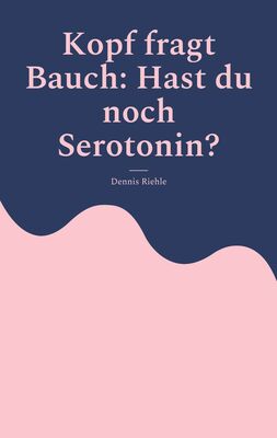 Kopf fragt Bauch: Hast du noch Serotonin?