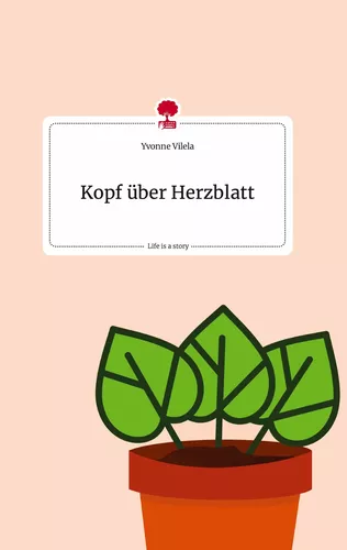 Kopf über Herzblatt. Life is a Story - story.one