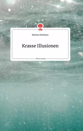 Krasse Illusionen. Life is a Story - story.one