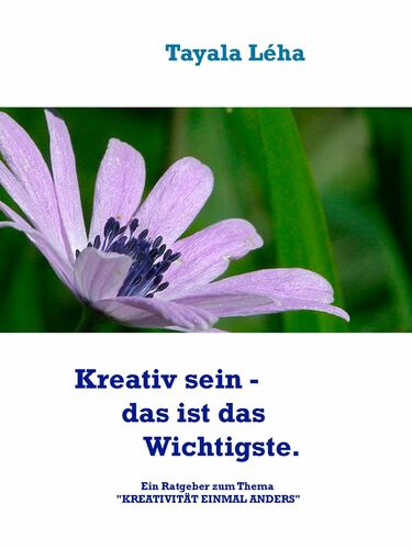 Kreativ sein - das ist das Wichtigste.
