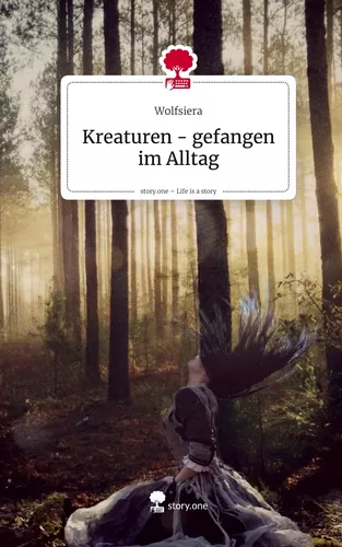 Kreaturen - gefangen im Alltag. Life is a Story - story.one