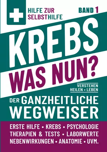 Krebs - Was nun? - Der ganzheitliche Wegweiser - Band 1