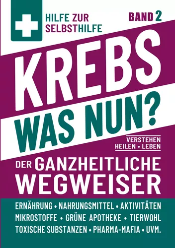 Krebs - Was nun? - Der ganzheitliche Wegweiser - Band 2