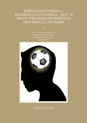 Kreisligafußball / Bezirksligafußball - Mit 12 Profi-Trainingseinheiten den Erfolg sichern