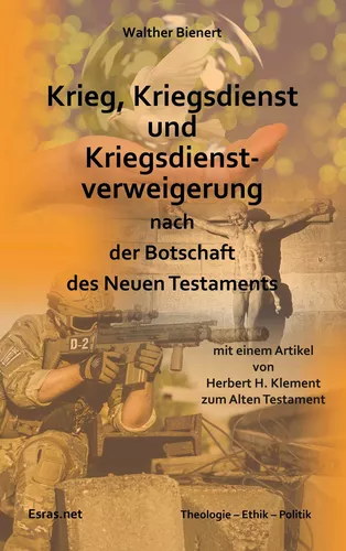 Krieg, Kriegsdienst und Kriegsdienstverweigerung nach der Botschaft des Neuen Testaments